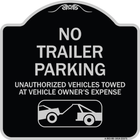 Signmission Parking Restriction No Trailer Parking Unauthorized Vehicles Towed at Owner Expense, BS-1818-23371 A-DES-BS-1818-23371
